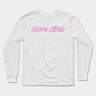 Move Bitch Long Sleeve T-Shirt